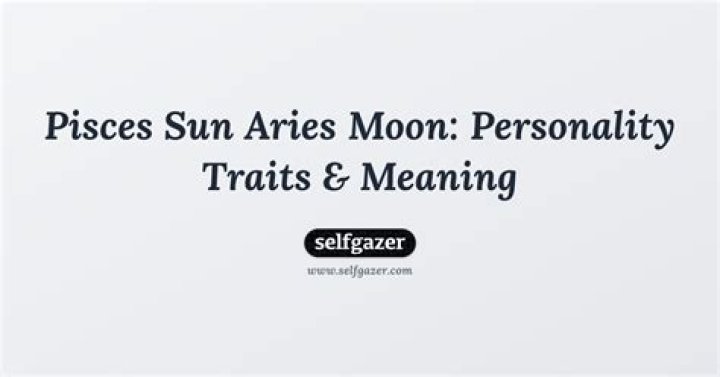 Pisces Sun Aries Moon Personality |